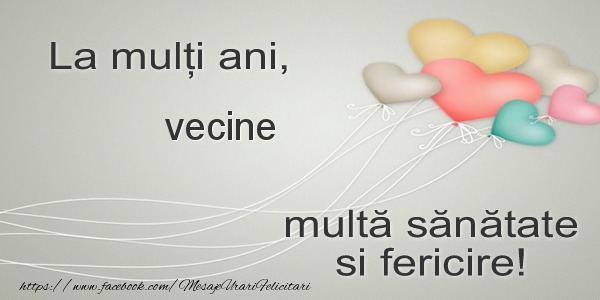 Felicitari de la multi ani pentru Vecin - La multi ani, vecine multa sanatate si fericire!