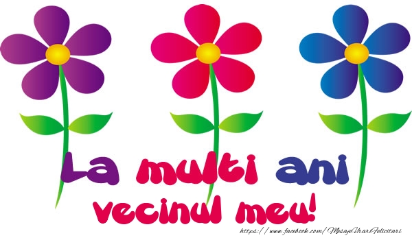 Felicitari de la multi ani pentru Vecin - La multi ani vecinul meu!