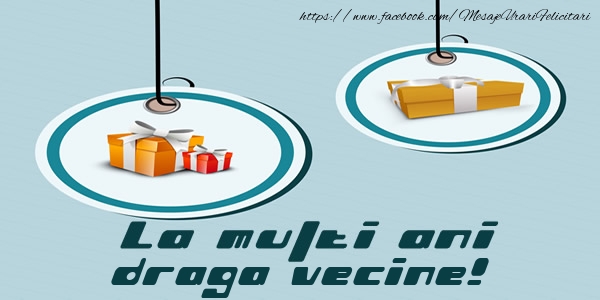 Felicitari de la multi ani pentru Vecin - La multi ani draga vecine!