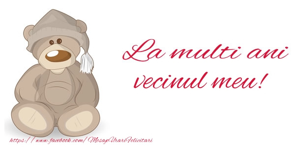 Felicitari de la multi ani pentru Vecin - La multi ani vecinul meu!