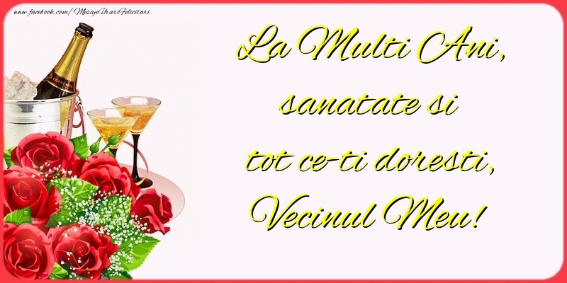 Felicitari de la multi ani pentru Vecin - La Multi Ani, sanatate si tot ce-ti doresti, vecinul meu