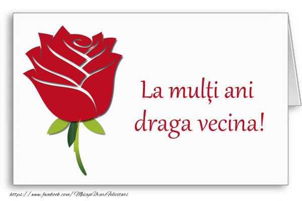 Felicitari de la multi ani pentru Vecina - La multi ani draga vecina!