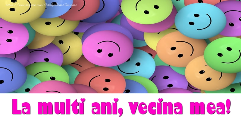 Felicitari de la multi ani pentru Vecina - La multi ani vecina mea!