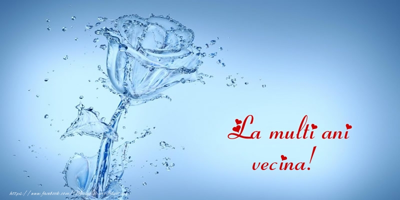 Felicitari de la multi ani pentru Vecina - La multi ani vecina!