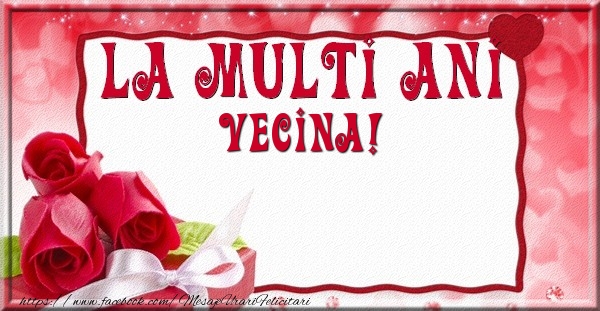 Felicitari de la multi ani pentru Vecina - La multi ani vecina