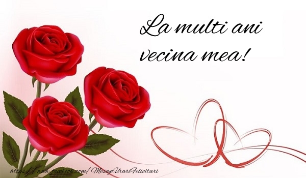 Felicitari de la multi ani pentru Vecina - La multi ani vecina mea!