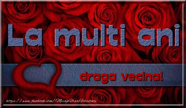 Felicitari de la multi ani pentru Vecina - La multi ani draga vecina