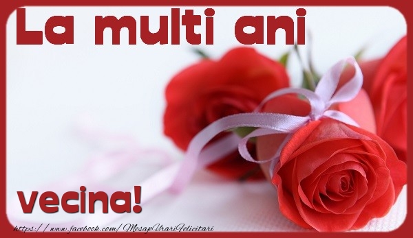 Felicitari de la multi ani pentru Vecina - La multi ani vecina