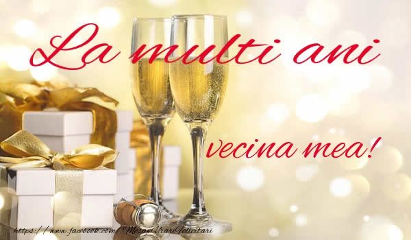 Felicitari de la multi ani pentru Vecina - La multi ani vecina mea!