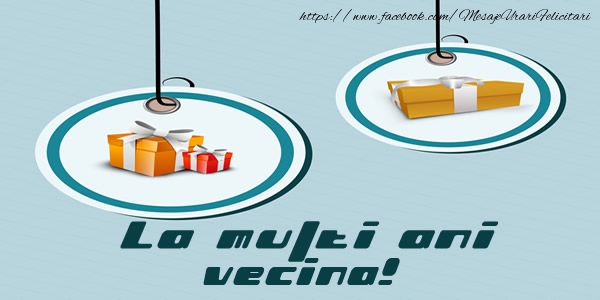 Felicitari de la multi ani pentru Vecina - La multi ani vecina!