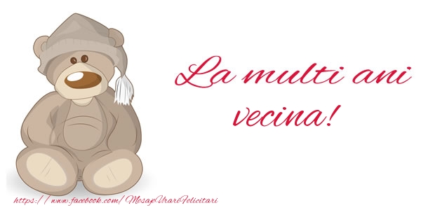 Felicitari de la multi ani pentru Vecina - La multi ani vecina!