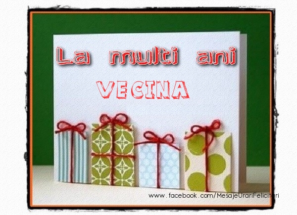 Felicitari de la multi ani pentru Vecina - La multi ani vecina!