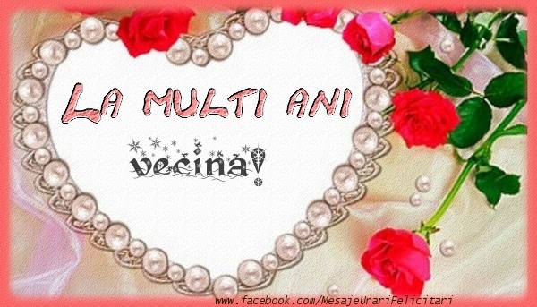 Felicitari de la multi ani pentru Vecina - La multi ani vecina!