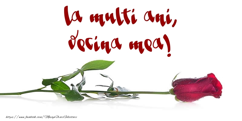 Felicitari de la multi ani pentru Vecina - La multi ani, vecina mea!