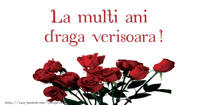 Felicitari de la multi ani pentru Verisoara - La multi ani draga verisoara!