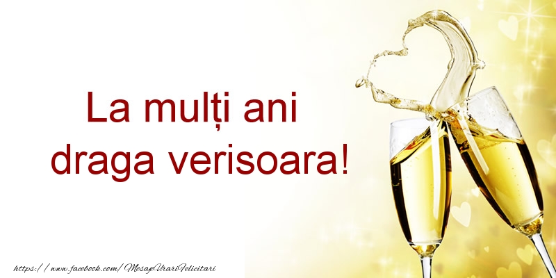 Felicitari de la multi ani pentru Verisoara - La multi ani draga verisoara!