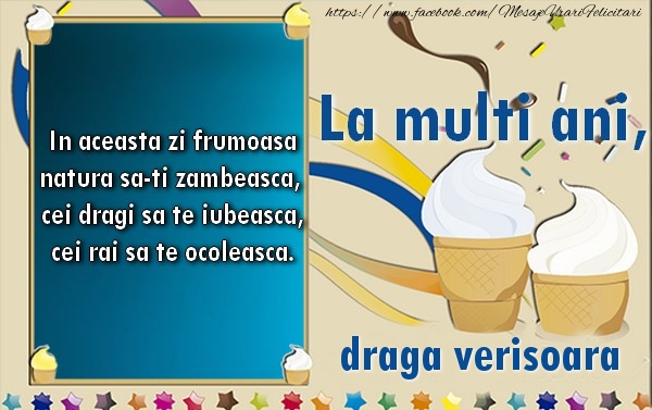 Felicitari de la multi ani pentru Verisoara - La multi ani, draga verisoara!