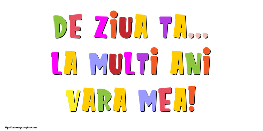 Felicitari de la multi ani pentru Verisoara - De ziua ta... La multi ani, vara mea!