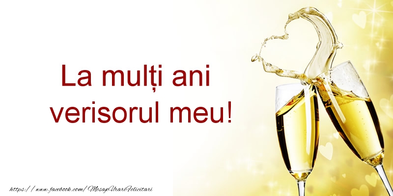 Felicitari de la multi ani pentru Verisor - La multi ani verisorul meu!