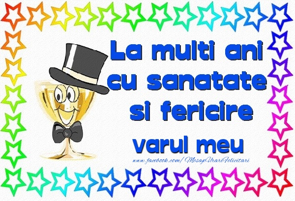 Felicitari de la multi ani pentru Verisor - La multi ani cu sanatate si fericire varul meu