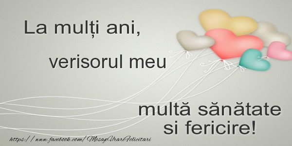 Felicitari de la multi ani pentru Verisor - La multi ani, verisorul meu multa sanatate si fericire!