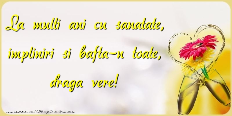 Felicitari de la multi ani pentru Verisor - La multi ani cu sanatate, impliniri si bafta-n toate, draga vere