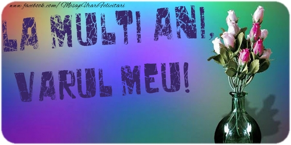 Felicitari de la multi ani pentru Verisor - La multi ani, varul meu