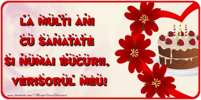 Felicitari de la multi ani pentru Verisor - La multi ani cu sanatate si numai bucurii, verisorul meu