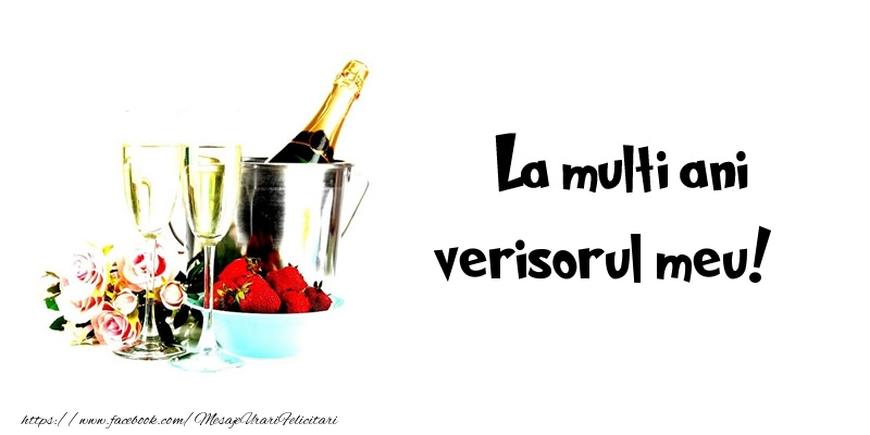 Felicitari de la multi ani pentru Verisor - La multi ani verisorul meu!