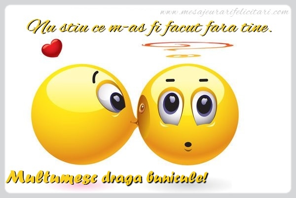 Felicitari de multumire pentru Bunic - Nu stiu ce m-as fi facut fara tine. Multumesc draga bunicule