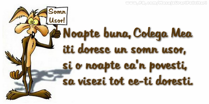 Felicitari de noapte buna pentru Colega - Noapte buna, colega mea. Iti doresc un somn usor,  si o noapte ca-n povesti,  sa visezi tot ce-ti doresti.