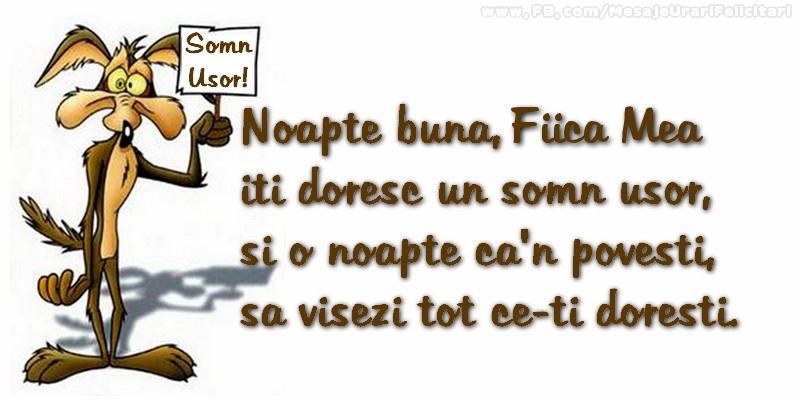 Felicitari de noapte buna pentru Fata - Noapte buna, fiica mea. Iti doresc un somn usor,  si o noapte ca-n povesti,  sa visezi tot ce-ti doresti.