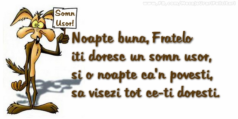 Felicitari de noapte buna pentru Frate - Noapte buna, fratelo. Iti doresc un somn usor,  si o noapte ca-n povesti,  sa visezi tot ce-ti doresti.
