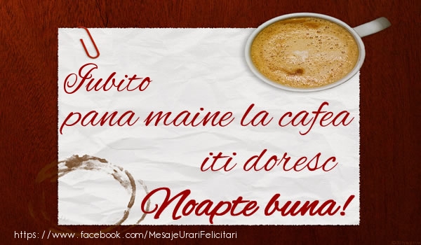 Felicitari de noapte buna pentru Iubita - Iubito pana maine la cafea iti doresc Noapte buna!