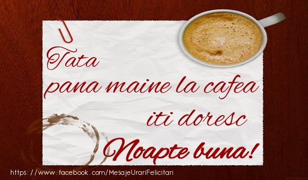 Felicitari de noapte buna pentru Tata - Draga tata pana maine la cafea iti doresc Noapte buna!