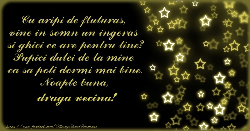 Felicitari de noapte buna pentru Vecina - Cu aripi de fluturas,  vine in somn un ingeras  si ghici ce are pentru tine? Pupici dulci de la mine  ca sa poti dormi mai bine. Noapte buna, draga vecina!