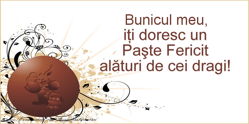 Felicitari de Paste pentru Bunic - Bunicul meu, iti doresc un Paste Fericit alaturi de cei dragi!