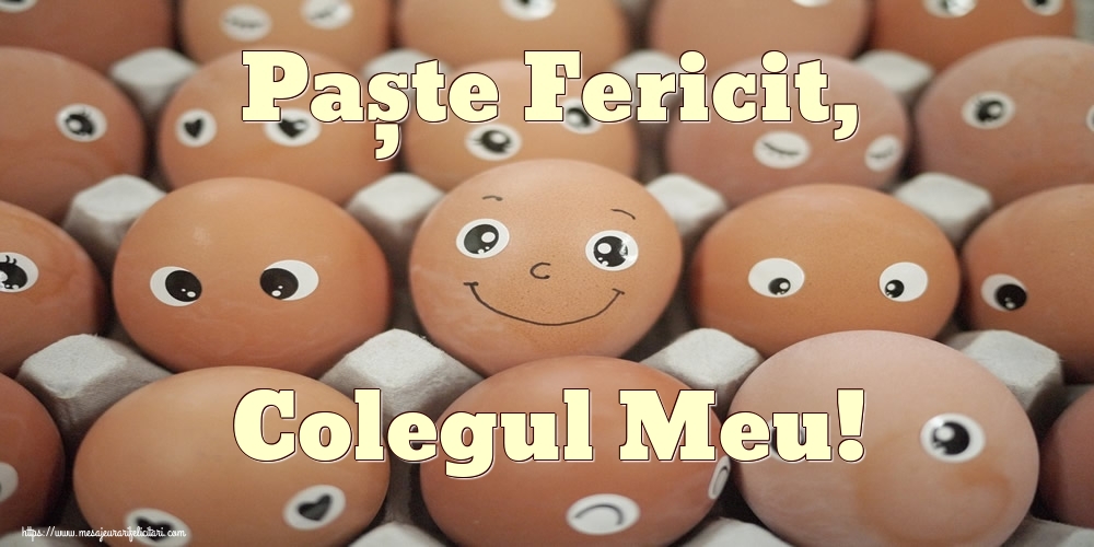 Felicitari de Paste pentru Coleg - Paște Fericit, colegul meu!