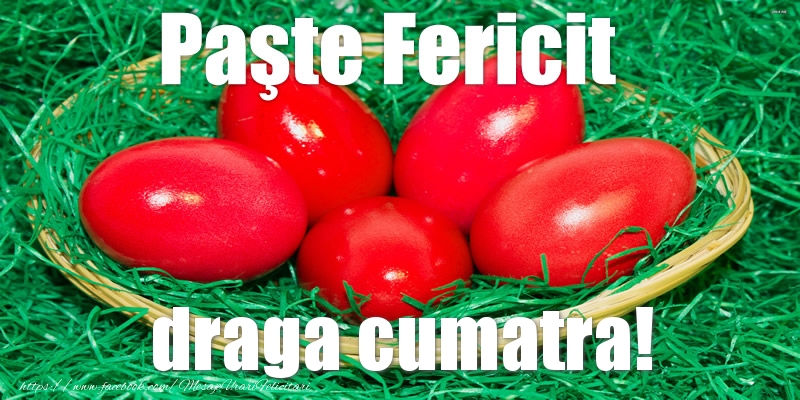 Felicitari de Paste pentru Cumatra - Paste Fericit draga cumatra!