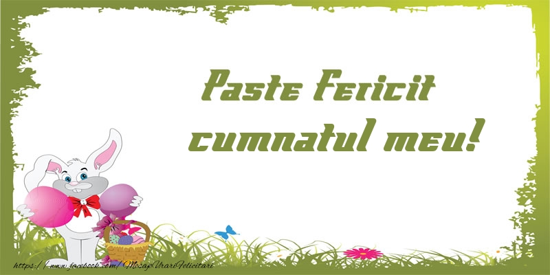 Felicitari de Paste pentru Cumnat - Paste Fericit cumnatul meu!