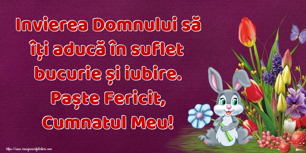 Felicitari de Paste pentru Cumnat - Invierea Domnului să îți aducă în suflet bucurie și iubire. Paște Fericit, cumnatul meu!