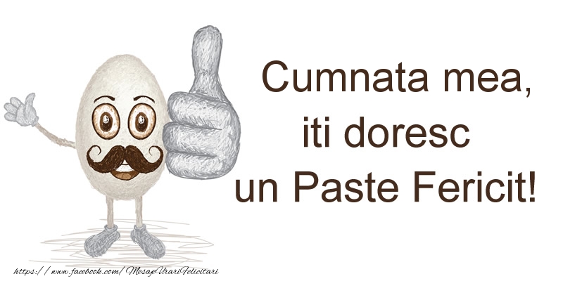 Felicitari de Paste pentru Cumnata - Cumnata mea, iti doresc un Paste Fericit!