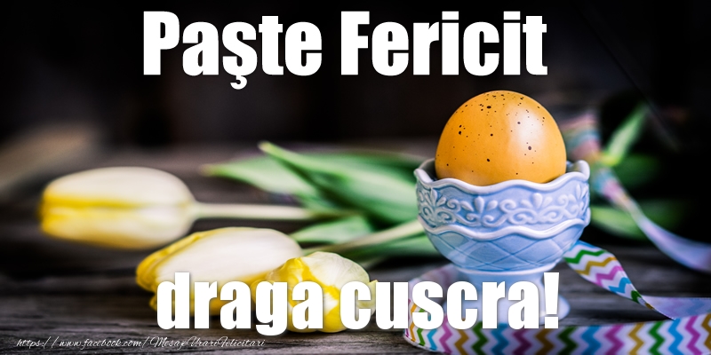 Felicitari de Paste pentru Cuscra - Paste Fericit draga cuscra!