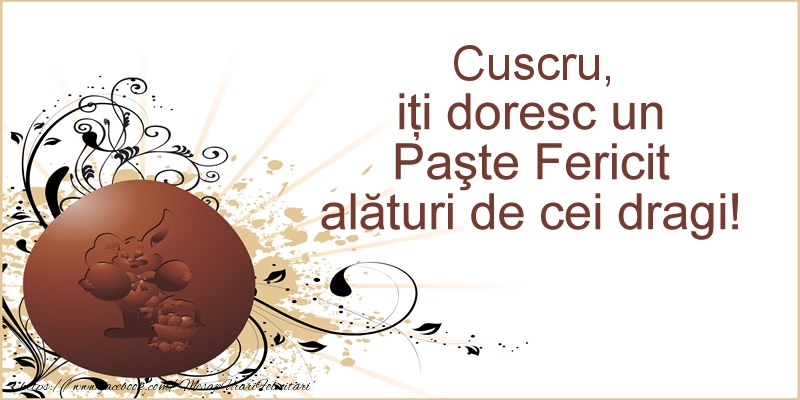 Felicitari de Paste pentru Cuscru - Cuscru, iti doresc un Paste Fericit alaturi de cei dragi!
