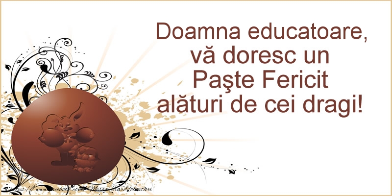 Felicitari de Paste pentru Educatoare - Doamna educatoare, va doresc un Paste Fericit alaturi de cei dragi!