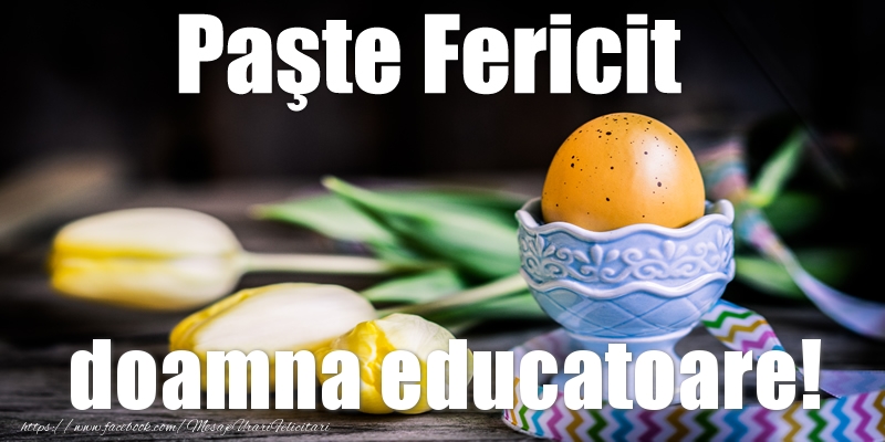 Felicitari de Paste pentru Educatoare - Paste Fericit doamna educatoare!