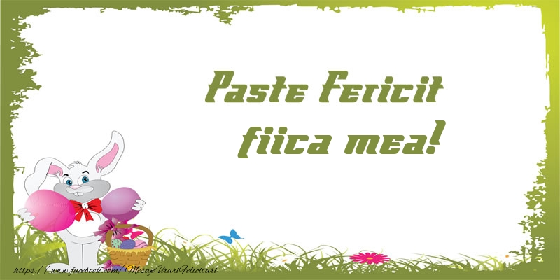 Felicitari de Paste pentru Fata - Paste Fericit fiica mea!