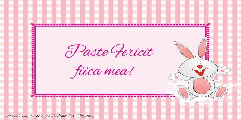 Felicitari de Paste pentru Fata - Paste Fericit fiica mea!