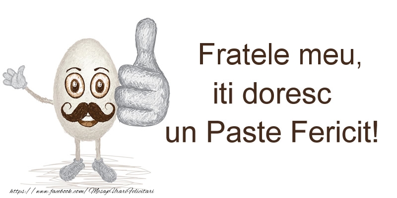 Felicitari de Paste pentru Frate - Fratele meu, iti doresc un Paste Fericit!