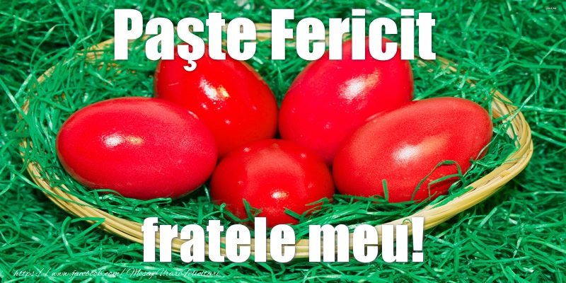 Paste Paste Fericit fratele meu!